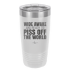 Wide Awake and Ready to Piss Off the World - Laser Engraved Stainless Steel Drinkware - 2178 -