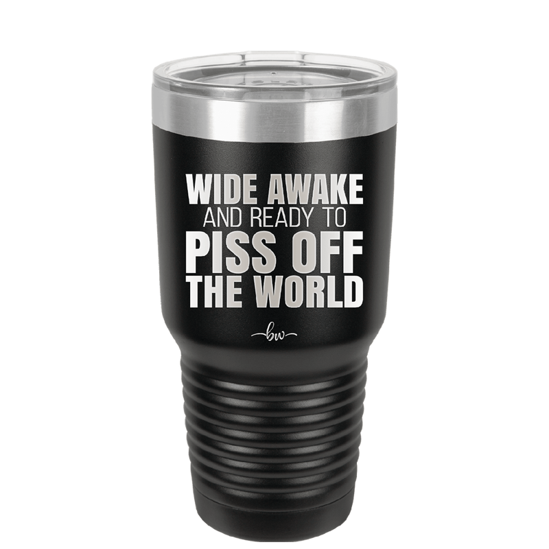 Wide Awake and Ready to Piss Off the World - Laser Engraved Stainless Steel Drinkware - 2178 -