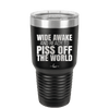 Wide Awake and Ready to Piss Off the World - Laser Engraved Stainless Steel Drinkware - 2178 -