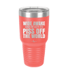 Wide Awake and Ready to Piss Off the World - Laser Engraved Stainless Steel Drinkware - 2178 -