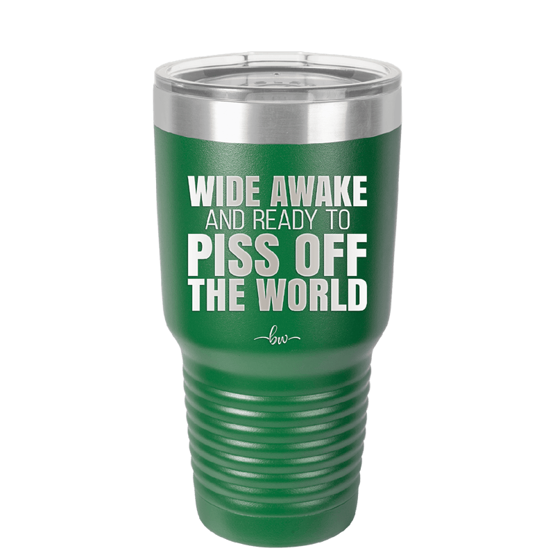 Wide Awake and Ready to Piss Off the World - Laser Engraved Stainless Steel Drinkware - 2178 -