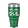 Wide Awake and Ready to Piss Off the World - Laser Engraved Stainless Steel Drinkware - 2178 -