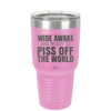 Wide Awake and Ready to Piss Off the World - Laser Engraved Stainless Steel Drinkware - 2178 -