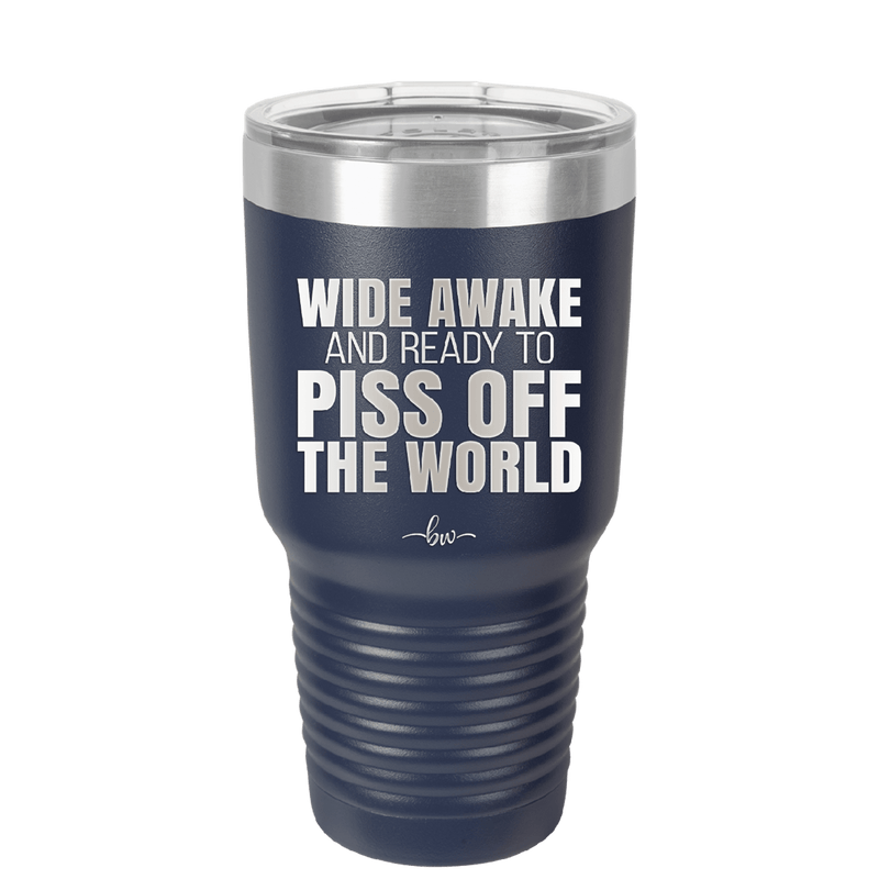 Wide Awake and Ready to Piss Off the World - Laser Engraved Stainless Steel Drinkware - 2178 -