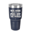 Wide Awake and Ready to Piss Off the World - Laser Engraved Stainless Steel Drinkware - 2178 -