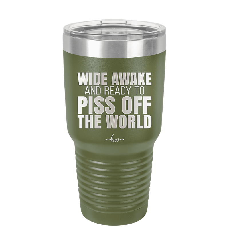 Wide Awake and Ready to Piss Off the World - Laser Engraved Stainless Steel Drinkware - 2178 -