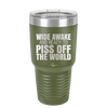 Wide Awake and Ready to Piss Off the World - Laser Engraved Stainless Steel Drinkware - 2178 -