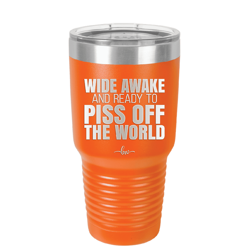 Wide Awake and Ready to Piss Off the World - Laser Engraved Stainless Steel Drinkware - 2178 -