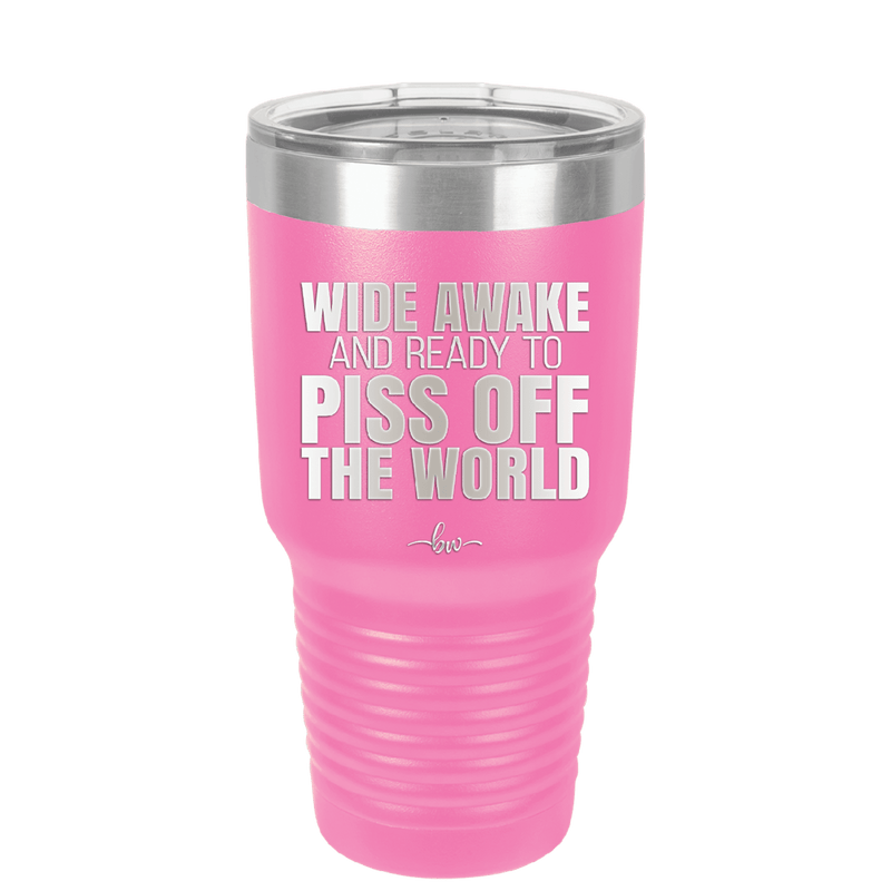 Wide Awake and Ready to Piss Off the World - Laser Engraved Stainless Steel Drinkware - 2178 -