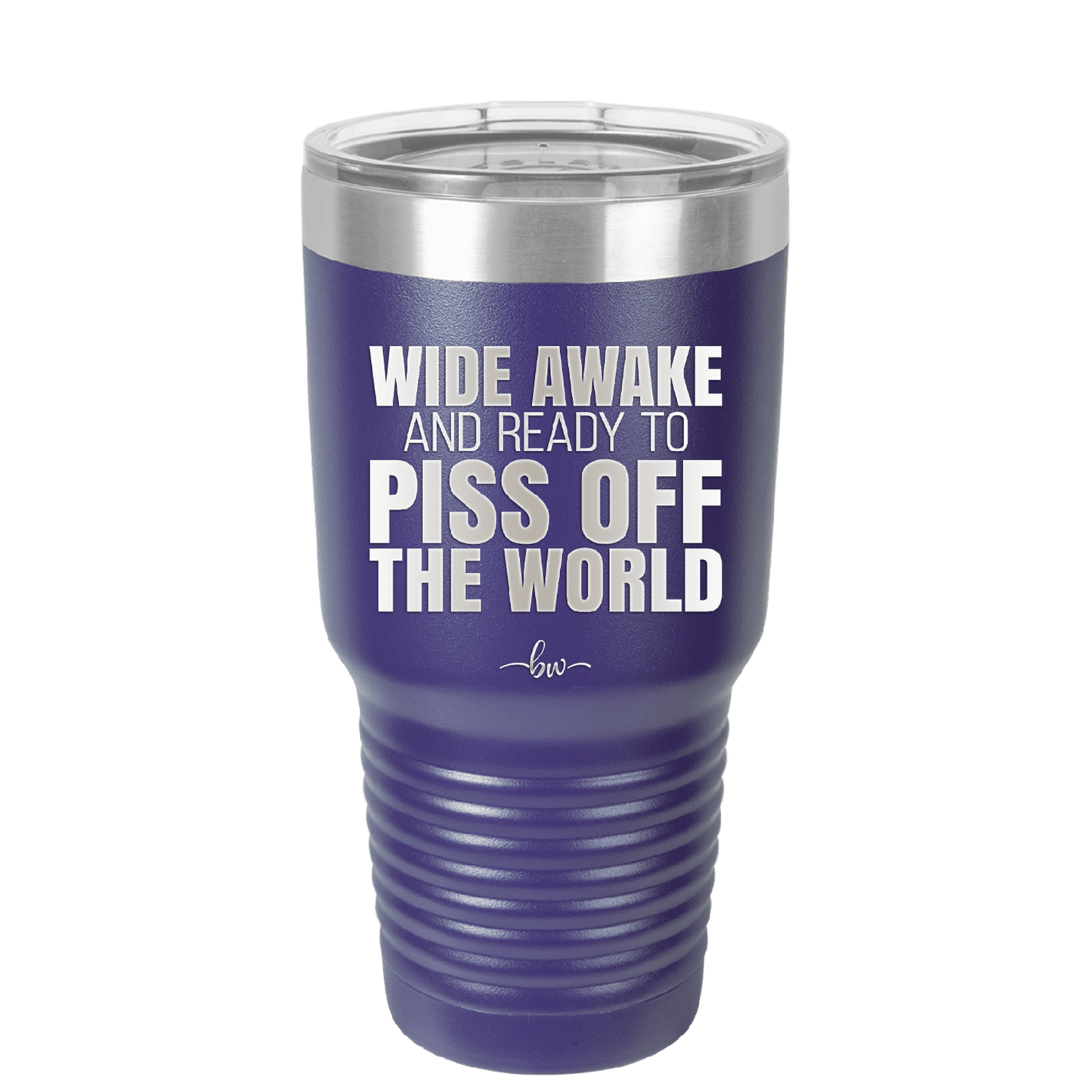 Wide Awake and Ready to Piss Off the World - Laser Engraved Stainless Steel Drinkware - 2178 -