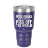 Wide Awake and Ready to Piss Off the World - Laser Engraved Stainless Steel Drinkware - 2178 -