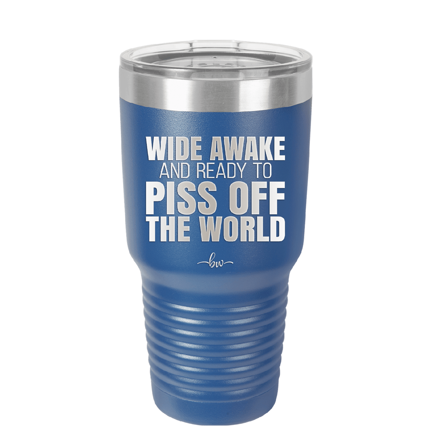 Wide Awake and Ready to Piss Off the World - Laser Engraved Stainless Steel Drinkware - 2178 -