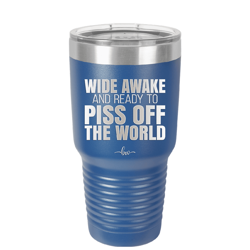 Wide Awake and Ready to Piss Off the World - Laser Engraved Stainless Steel Drinkware - 2178 -