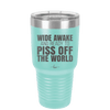 Wide Awake and Ready to Piss Off the World - Laser Engraved Stainless Steel Drinkware - 2178 -