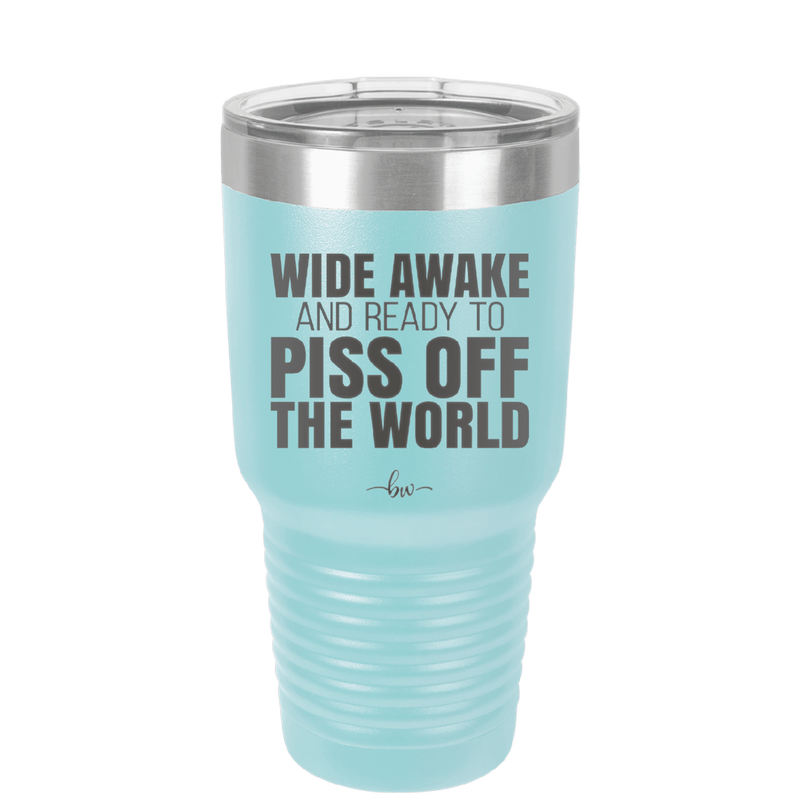 Wide Awake and Ready to Piss Off the World - Laser Engraved Stainless Steel Drinkware - 2178 -