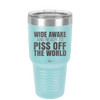 Wide Awake and Ready to Piss Off the World - Laser Engraved Stainless Steel Drinkware - 2178 -