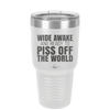 Wide Awake and Ready to Piss Off the World - Laser Engraved Stainless Steel Drinkware - 2178 -