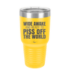 Wide Awake and Ready to Piss Off the World - Laser Engraved Stainless Steel Drinkware - 2178 -