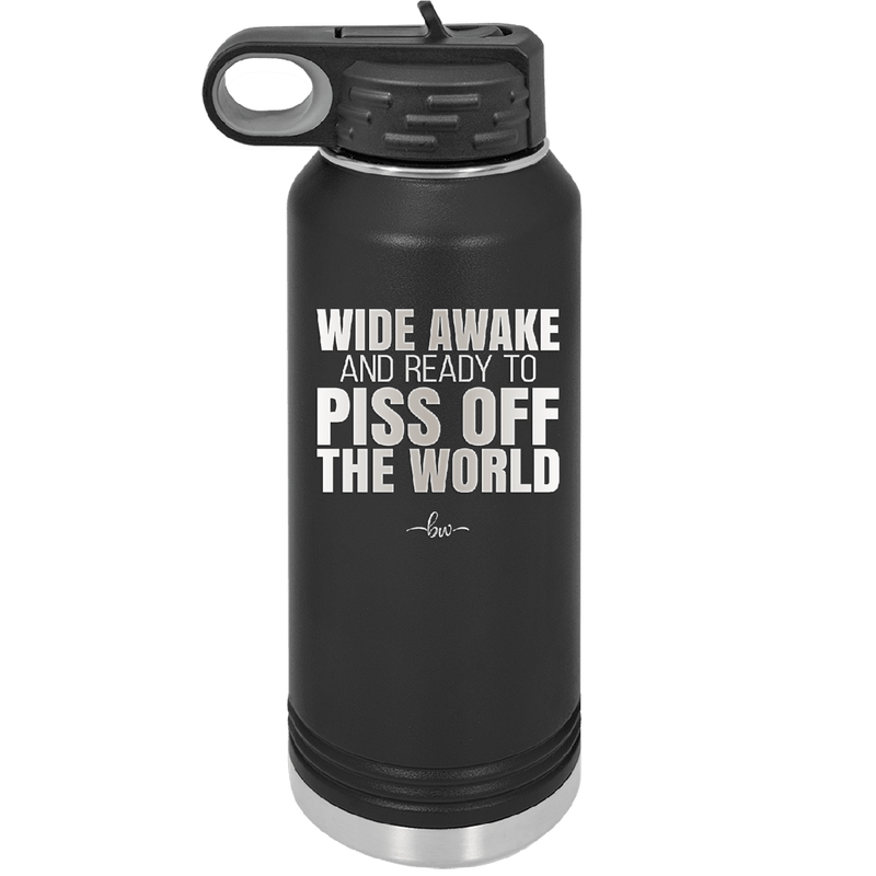 Wide Awake and Ready to Piss Off the World - Laser Engraved Stainless Steel Drinkware - 2178 -