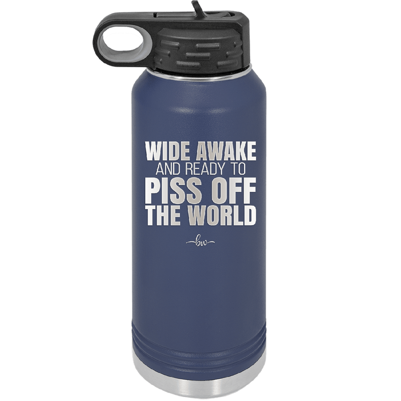 Wide Awake and Ready to Piss Off the World - Laser Engraved Stainless Steel Drinkware - 2178 -