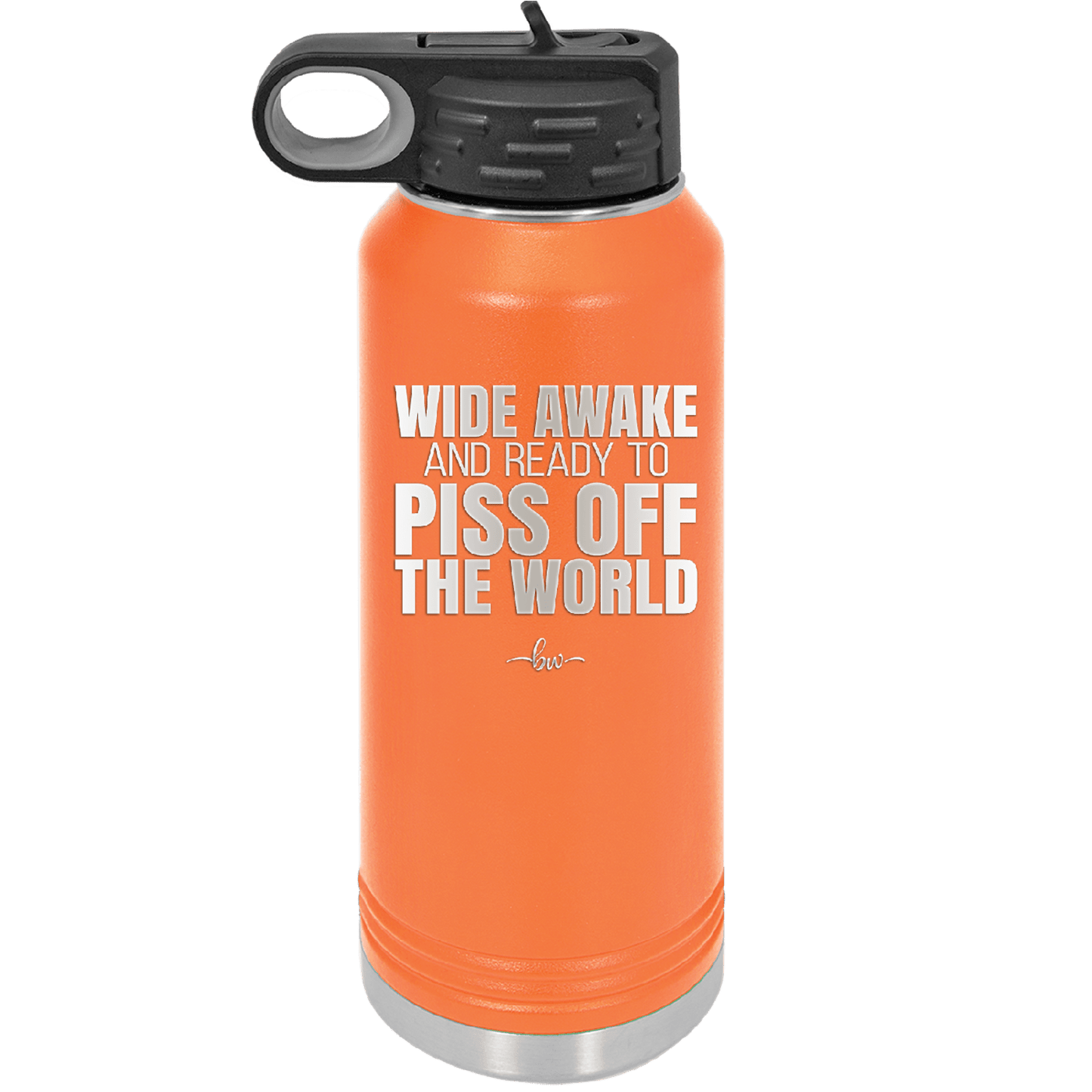 Wide Awake and Ready to Piss Off the World - Laser Engraved Stainless Steel Drinkware - 2178 -