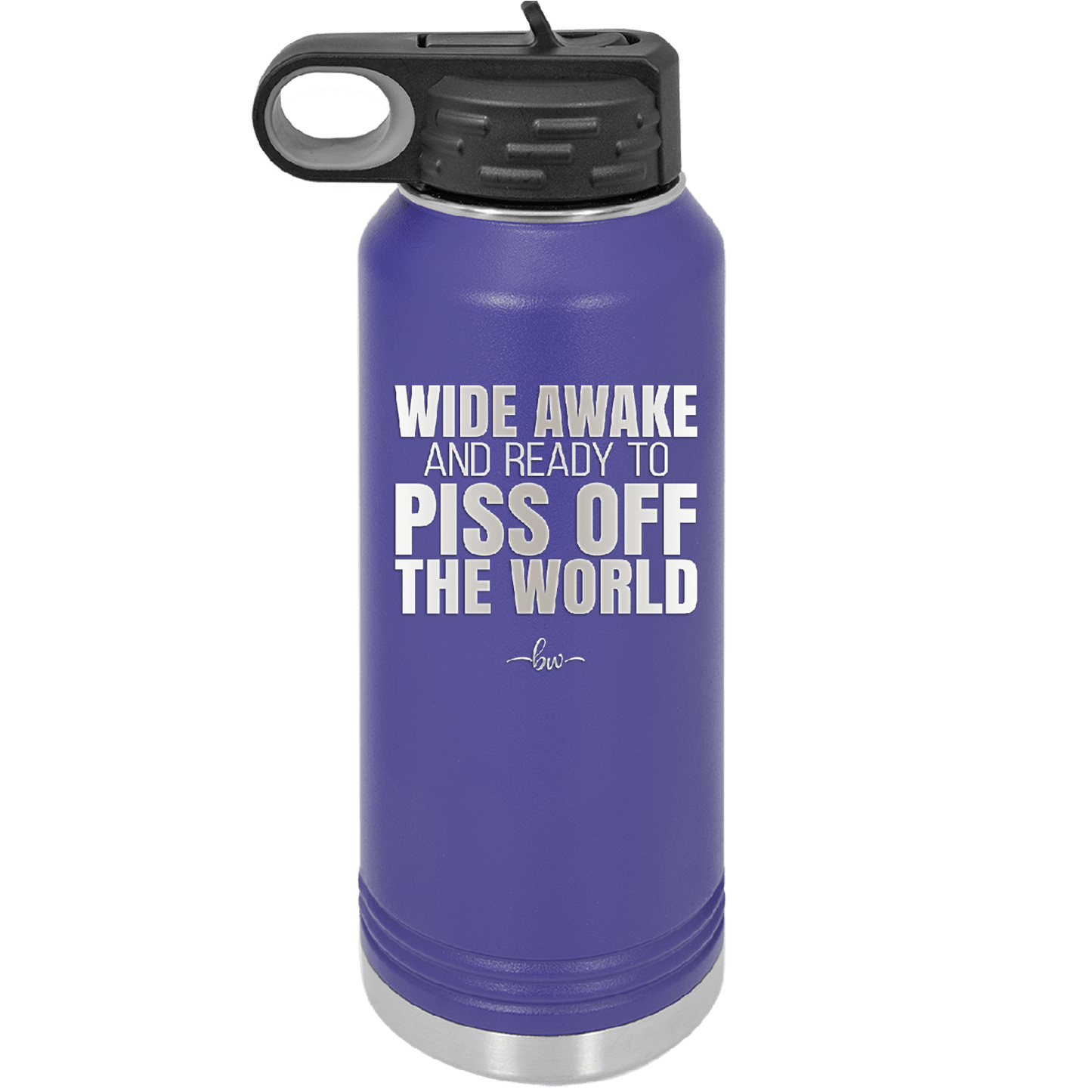 Wide Awake and Ready to Piss Off the World - Laser Engraved Stainless Steel Drinkware - 2178 -