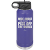 Wide Awake and Ready to Piss Off the World - Laser Engraved Stainless Steel Drinkware - 2178 -