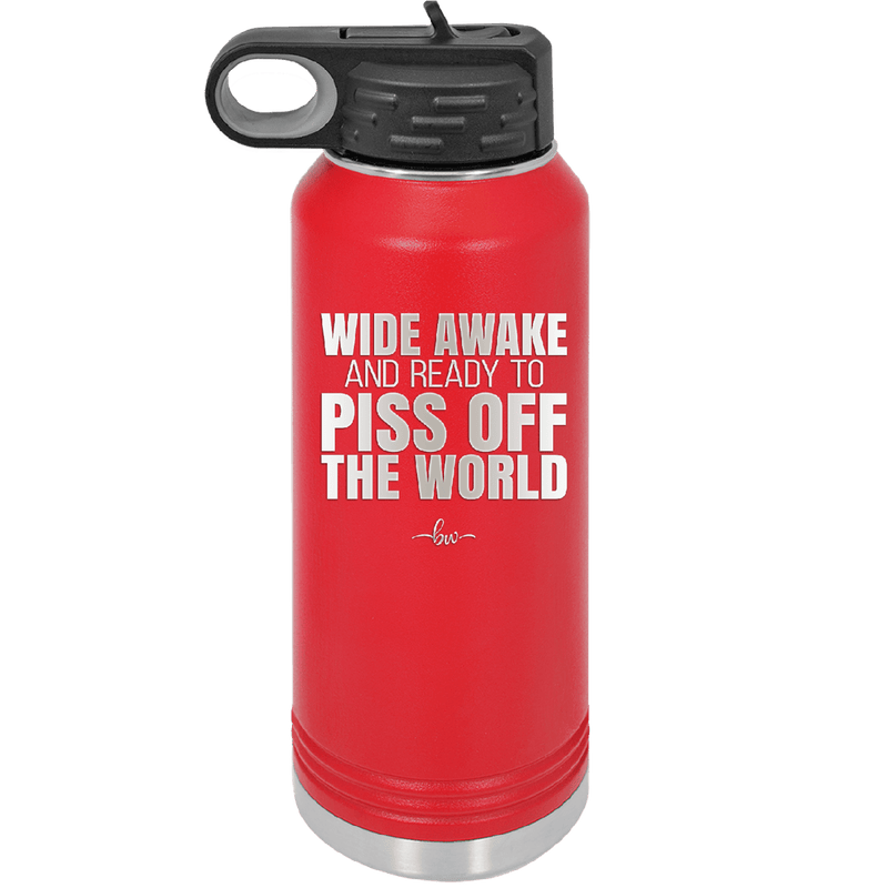 Wide Awake and Ready to Piss Off the World - Laser Engraved Stainless Steel Drinkware - 2178 -