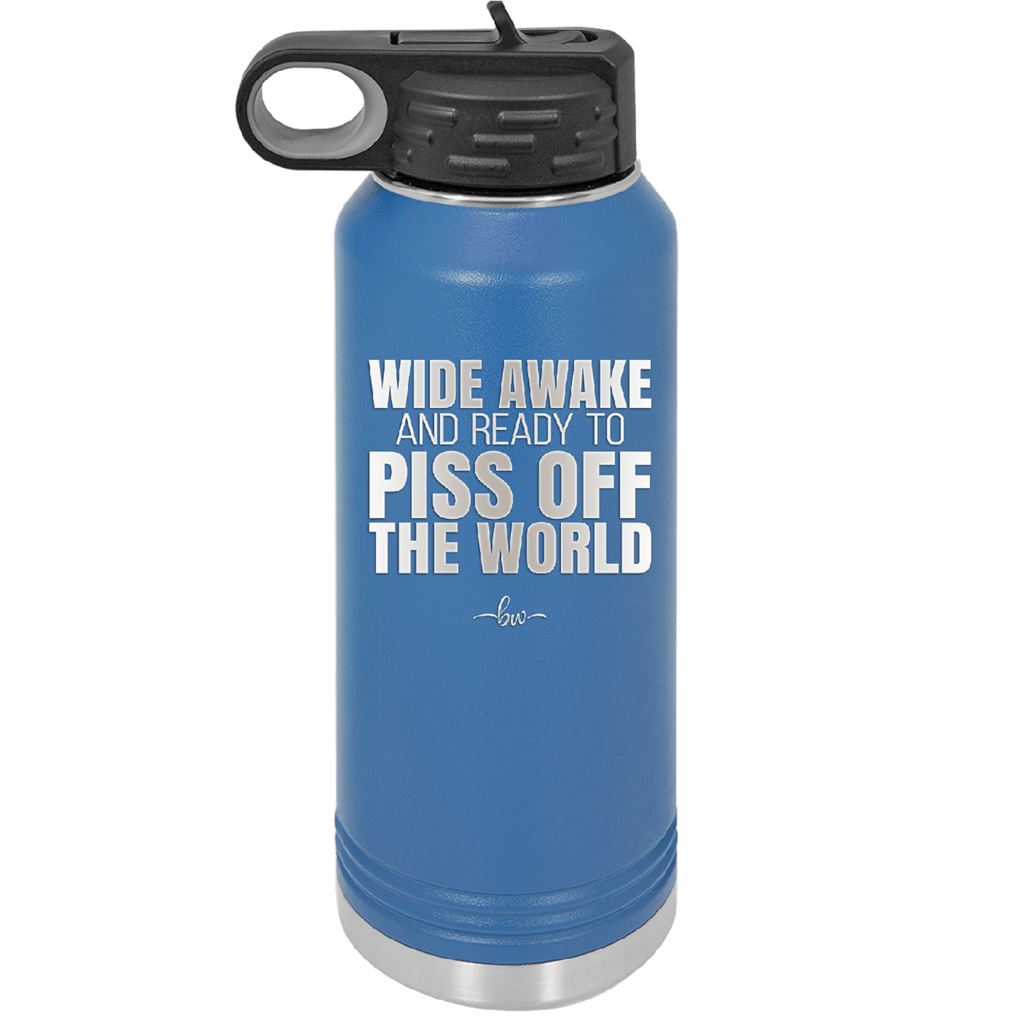 Wide Awake and Ready to Piss Off the World - Laser Engraved Stainless Steel Drinkware - 2178 -