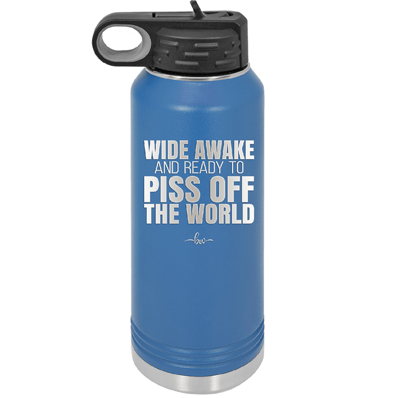 Wide Awake and Ready to Piss Off the World - Laser Engraved Stainless Steel Drinkware - 2178 -