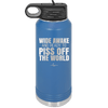 Wide Awake and Ready to Piss Off the World - Laser Engraved Stainless Steel Drinkware - 2178 -