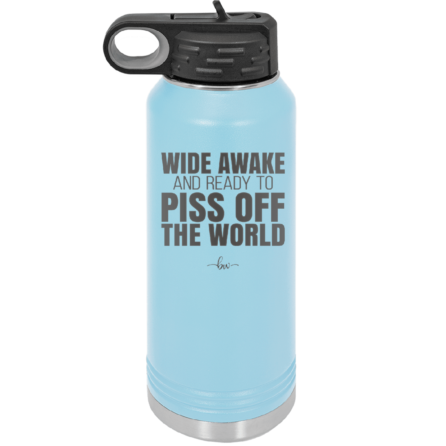 Wide Awake and Ready to Piss Off the World - Laser Engraved Stainless Steel Drinkware - 2178 -