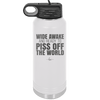 Wide Awake and Ready to Piss Off the World - Laser Engraved Stainless Steel Drinkware - 2178 -