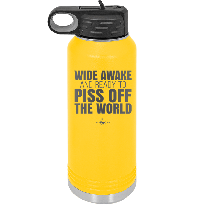 Wide Awake and Ready to Piss Off the World - Laser Engraved Stainless Steel Drinkware - 2178 -