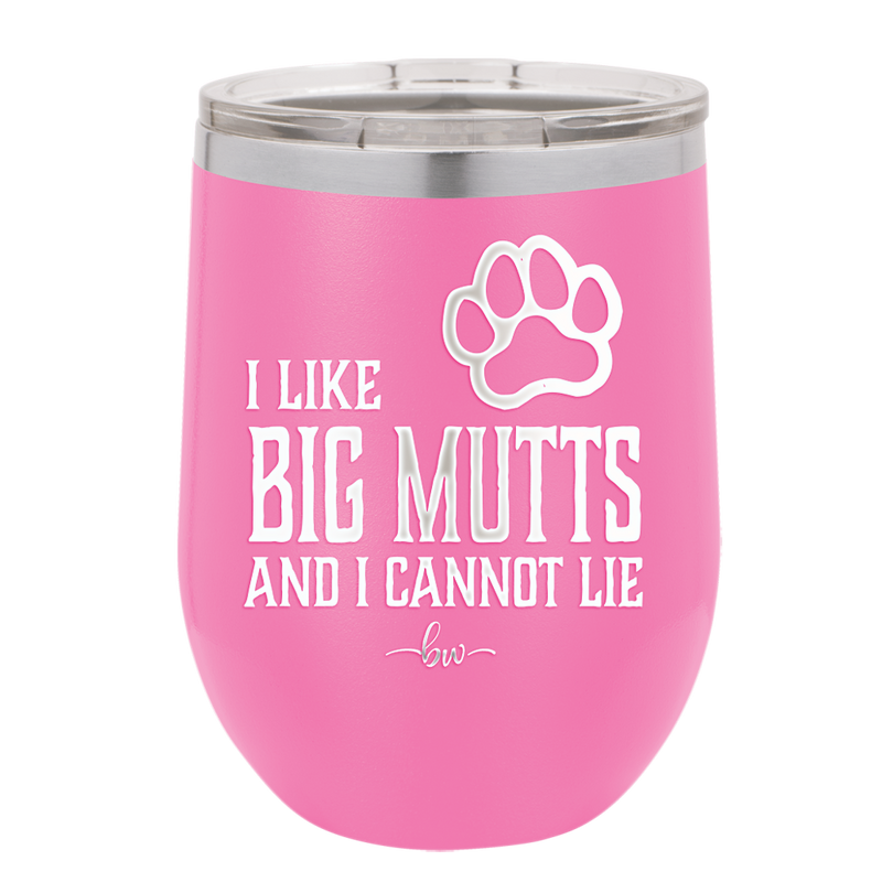 I Like Big Mutts and I Cannot Lie - Laser Engraved Stainless Steel Drinkware - 1025 -