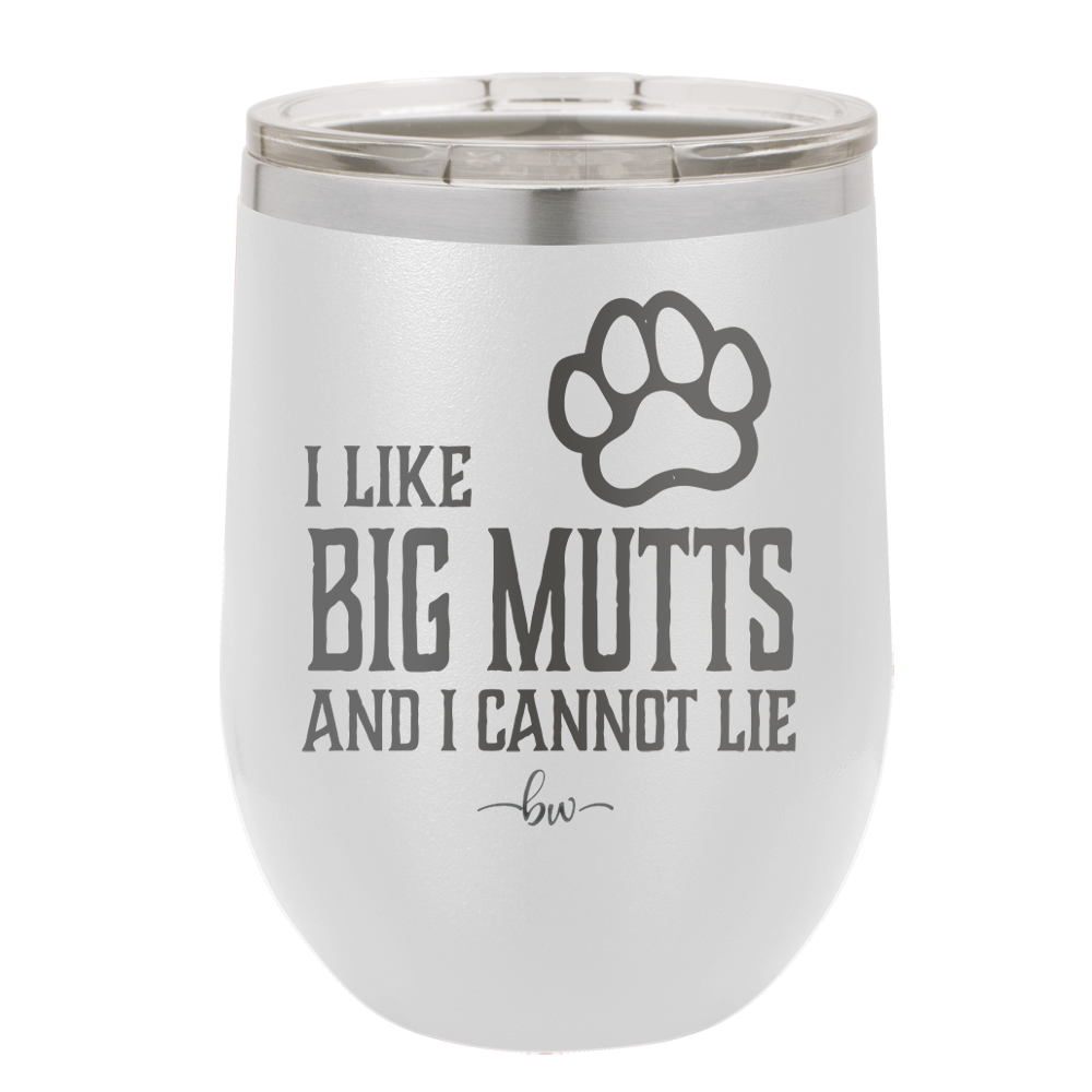 I Like Big Mutts and I Cannot Lie - Laser Engraved Stainless Steel Drinkware - 1025 -