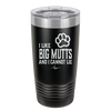 I Like Big Mutts and I Cannot Lie - Laser Engraved Stainless Steel Drinkware - 1025 -