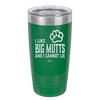 I Like Big Mutts and I Cannot Lie - Laser Engraved Stainless Steel Drinkware - 1025 -