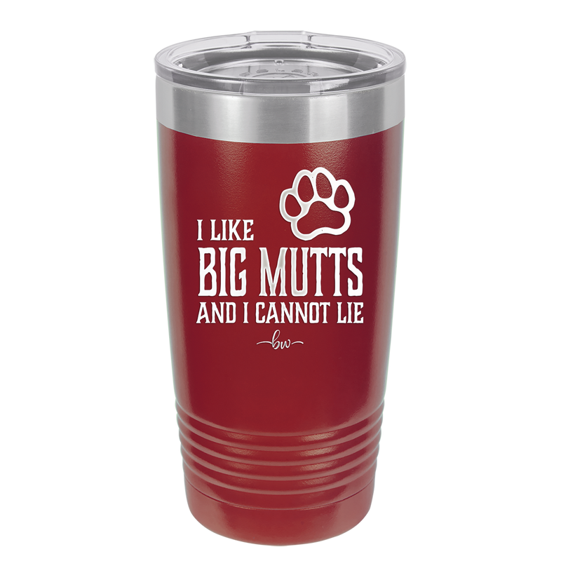 I Like Big Mutts and I Cannot Lie - Laser Engraved Stainless Steel Drinkware - 1025 -