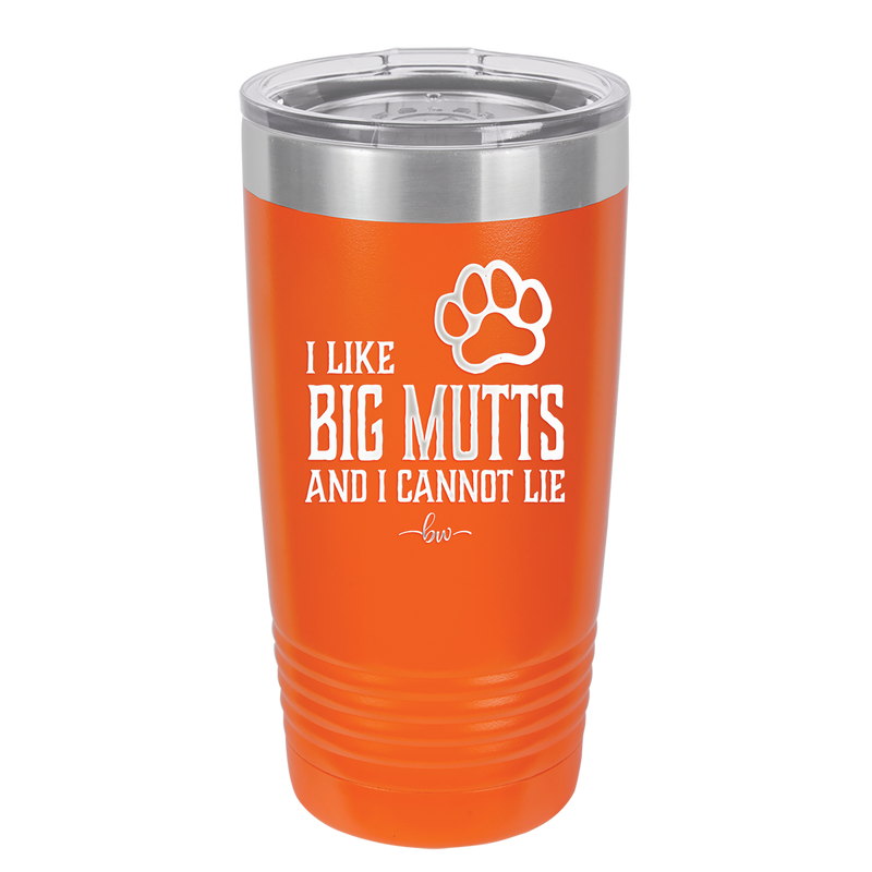 I Like Big Mutts and I Cannot Lie - Laser Engraved Stainless Steel Drinkware - 1025 -