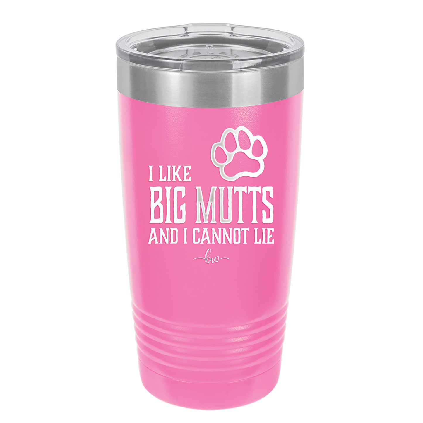 I Like Big Mutts and I Cannot Lie - Laser Engraved Stainless Steel Drinkware - 1025 -