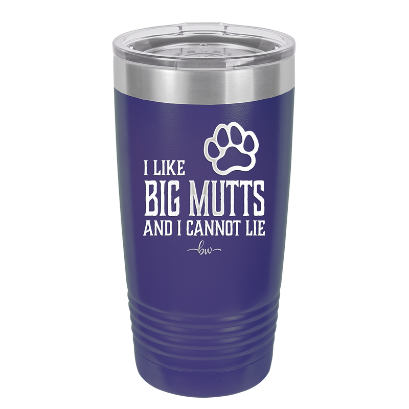 I Like Big Mutts and I Cannot Lie - Laser Engraved Stainless Steel Drinkware - 1025 -