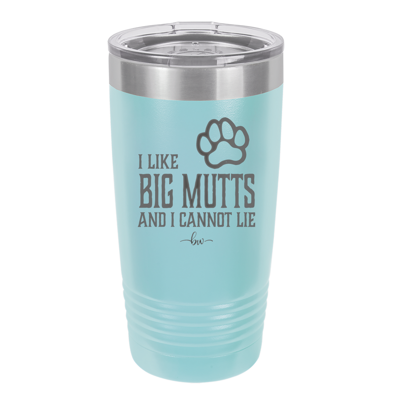 I Like Big Mutts and I Cannot Lie - Laser Engraved Stainless Steel Drinkware - 1025 -