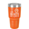 I Like Big Mutts and I Cannot Lie - Laser Engraved Stainless Steel Drinkware - 1025 -