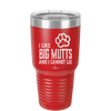 I Like Big Mutts and I Cannot Lie - Laser Engraved Stainless Steel Drinkware - 1025 -