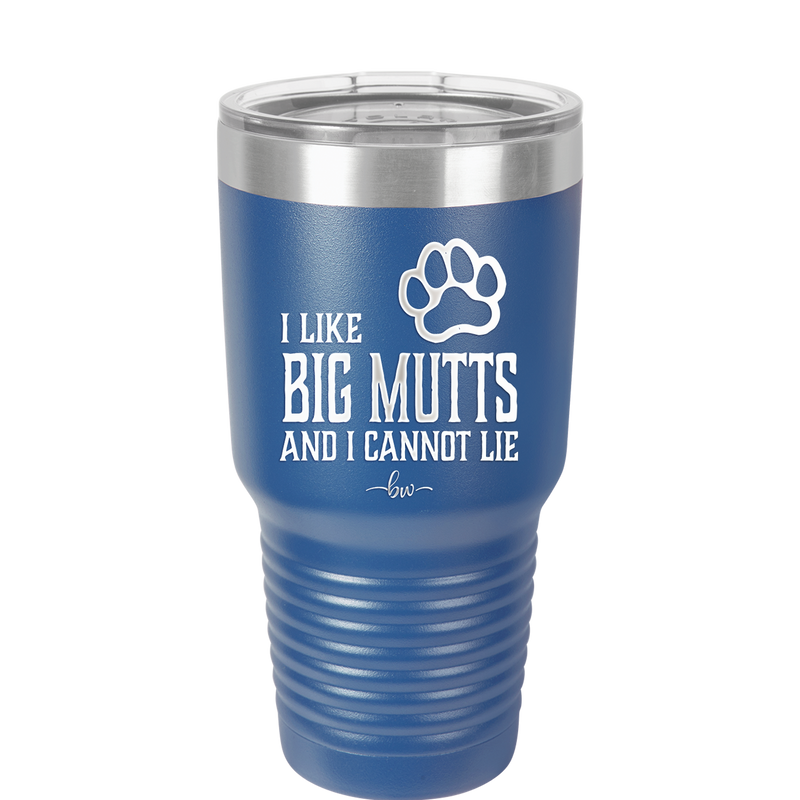 I Like Big Mutts and I Cannot Lie - Laser Engraved Stainless Steel Drinkware - 1025 -