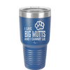 I Like Big Mutts and I Cannot Lie - Laser Engraved Stainless Steel Drinkware - 1025 -