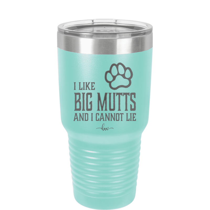 I Like Big Mutts and I Cannot Lie - Laser Engraved Stainless Steel Drinkware - 1025 -