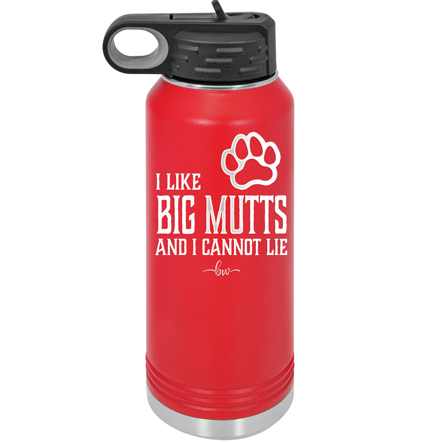 I Like Big Mutts and I Cannot Lie - Laser Engraved Stainless Steel Drinkware - 1025 -