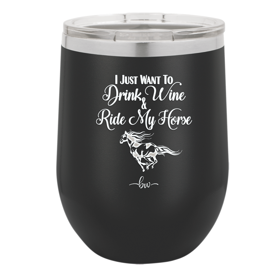 I Just Want to Drink Wine and Ride My Horse - Laser Engraved Stainless Steel Drinkware - 1040 -